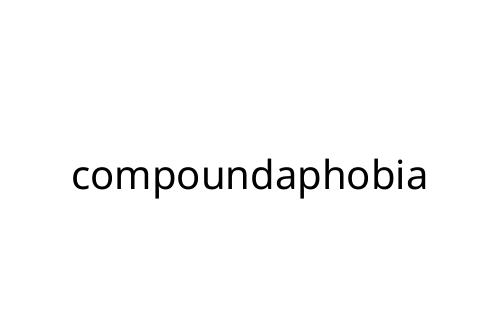 compoundaphobia