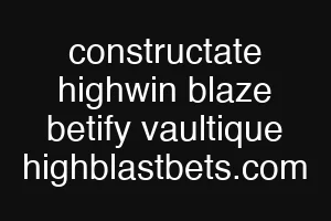 constructate highwin blaze betify vaultique highblastbets.com