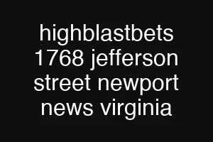 highblastbets 1768 jefferson street newport news virginia