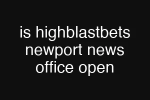 is highblastbets newport news office open